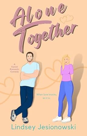 Alone Together: A Romantic Comedy (When in West Virginia Book 1)